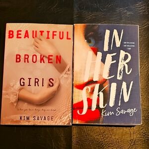 2/15$ Beautiful Broken Girls and In Her Skin Books by Kim Savage